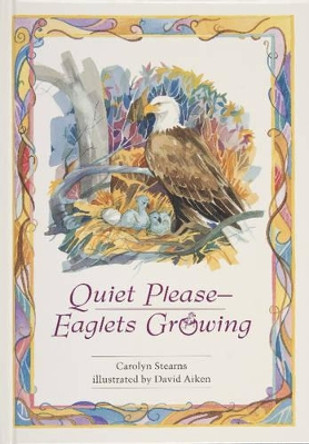 Quiet Please, Eaglets Growing by Carolyn Stearns 9780870335419