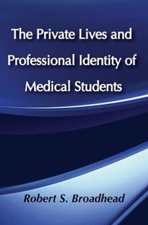 The Private Lives and Professional Identity of Medical Students by Robert S. Broadhead 9780878554782