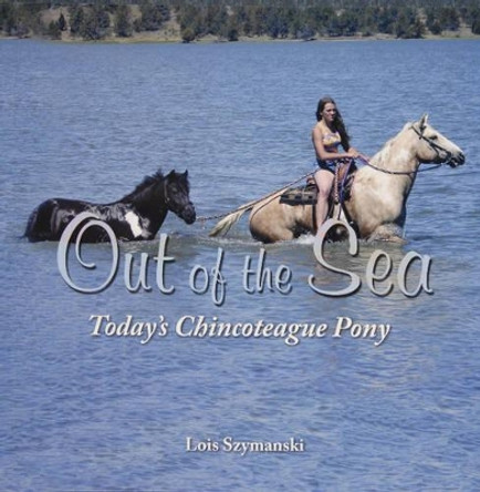 Out of the Sea, Todayas Chincoteague Pony by Lois Szymanski 9780870335952