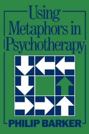 Using Metaphors In Psychotherapy by Philip Barker 9780876307168