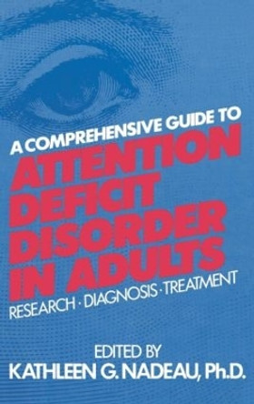 A Comprehensive Guide To Attention Deficit Disorder In Adults: Research, Diagnosis and Treatment by Kathleen G. Nadeau 9780876307601