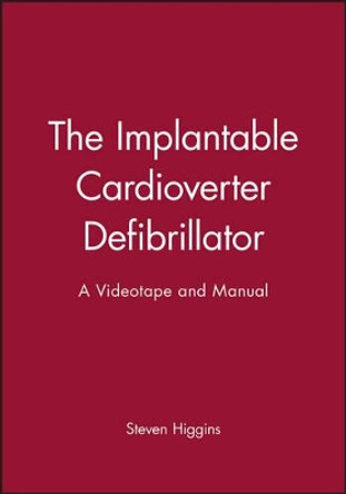 The Implantable Cardioverter Defibrillator: A Videotape and Manual by Steven Higgins 9780879936631