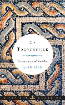 On Tocqueville: Democracy and America Alan Ryan (Princeton University) 9780871407047