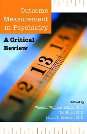 Outcome Measurement in Psychiatry: A Critical Review by Waguih William Ishak 9780880481199