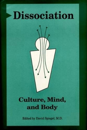 Dissociation: Culture, Mind, and Body by David Spiegel 9780880485579