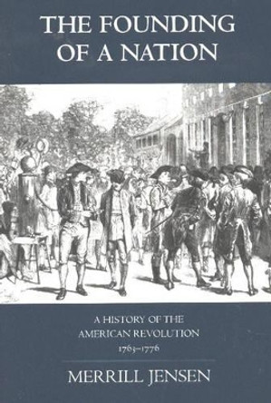 The Founding of a Nation: A History of the American Revolution, 1763-1776 by Merrill Jensen 9780872207059