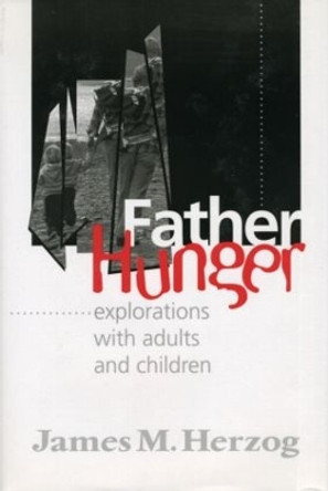Father Hunger: Explorations with Adults and Children by James Herzog 9780881632590