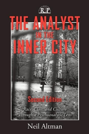 The Analyst in the Inner City: Race, Class, and Culture Through a Psychoanalytic Lens by Neil Altman 9780881634990