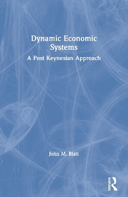 Dynamic Economic Systems: A Post Keynesian Approach John M. Blatt 9780873323062