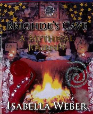 Brighde's Cave: A Mythical Journey by Isabella Weber 9780956267825
