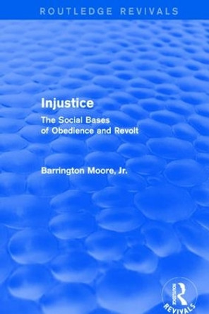 Injustice: The Social Bases of Obedience and Revolt: The Social Bases of Obedience and Revolt by Barrington Moore, Jr. 9780873321143