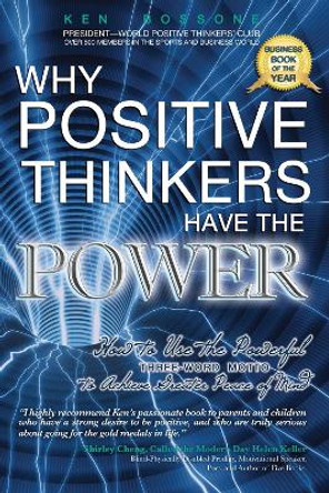 Why Positive Thinkers Have the Power: How to Use the Powerful Three-Word Motto to Achieve Greater Peace of Mind: How to Use the Powerful Three-Word Motto to Achieve Greater Peace of Mind by Ken Bossone 9780883911686