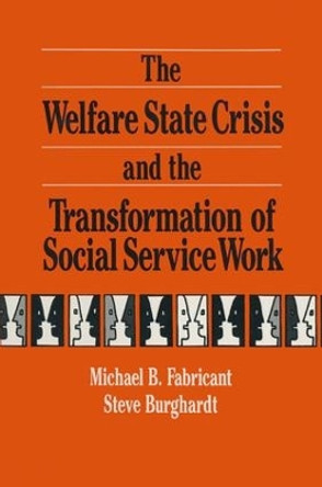 The Welfare State Crisis and the Transformation of Social Service Work by Michael Fabricant 9780873326421