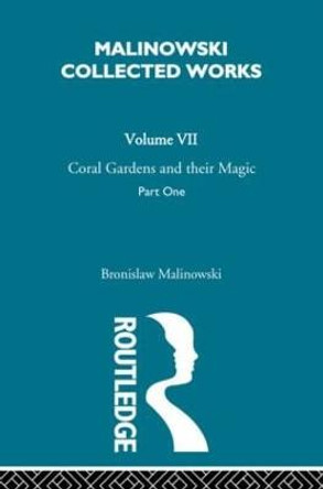 Coral Gardens and Their Magic: The Description of Gardening [1935] by Bronislaw Malinowski