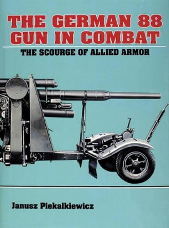 German 88 Gun in Combat by Janusz Piekalkiewicz 9780887403415