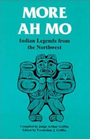 More Ah Mo: Indian Legends from the Northwest by Tren Griffin 9780888393036