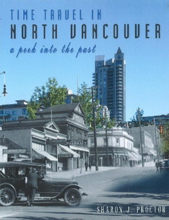 Time Travel in North Vancouver: A peek into the past by Sharon J. Proctor 9780888392008