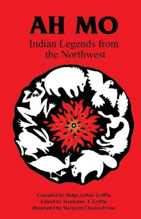 Ah Mo: Indian Legends from the Northwest by Tren Griffin 9780888392442