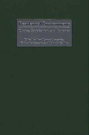 Residential Environments: Choice, Satisfaction, and Behavior by Juan Ignacio Aragones 9780897895958