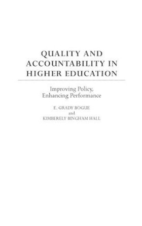 Quality and Accountability in Higher Education: Improving Policy, Enhancing Performance by E. Grady Bogue 9780897898836