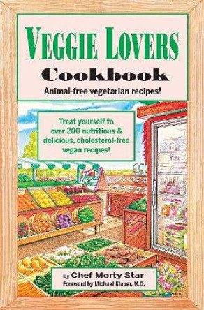 Veggie Lovers Cookbook by Chef Morty Star 9780914846772