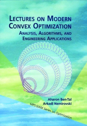 Lectures on Modern Convex Optimization: Analysis, Algorithms and Engineering Applications by Aharon Ben-Tal 9780898714913