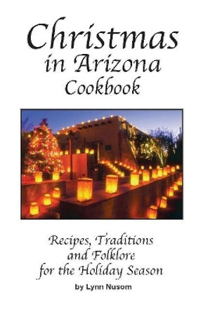 Christmas In Arizona Cookbook by Lynn Nusom 9780914846659