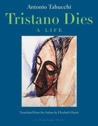 Tristano Dies: A Life by Antonio Tabucchi 9780914671244