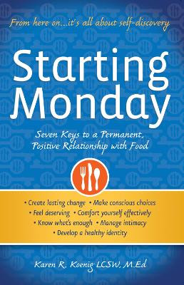 Starting Monday: Seven Keys to a Permanent, Positive Relationship with Food by Karen R. Koenig 9780936077789