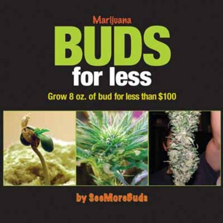 Marijuana Buds For Less: Grow 8 oz. of Bud for Less than GBP100 by SeeMoreBuds 9780932551870