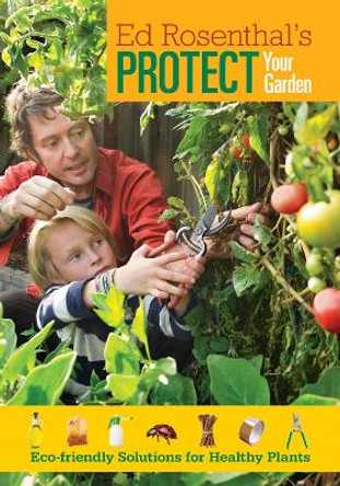 Protect Your Garden: Eco-Friendly Solutions for Healthy Plants by Ed Rosenthal 9780932551191