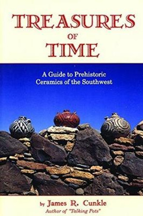 Treasures of Time: A Guide to Prehistoric Ceramics of the Southwest by James Cunkle 9780914846925