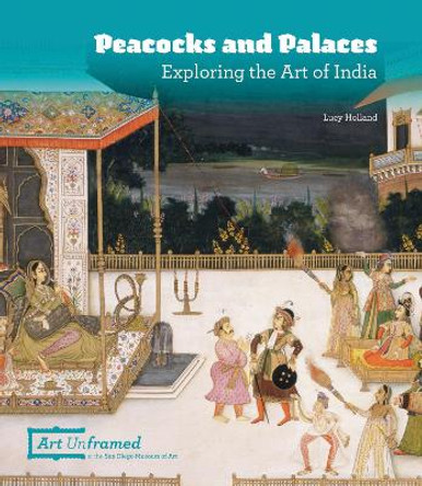 Peacocks and Palaces: Exploring the Art of India by ,Lucy Holland 9780937108567