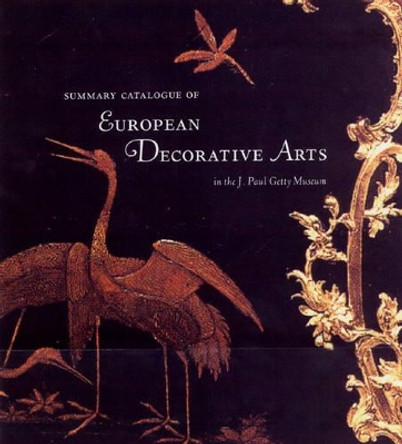Summary Catalogue of European Decorative Arts in the J.Paul Museum by Gillian Wilson 9780892366323