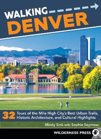 Walking Denver: 32 Tours of the Mile High City's Best Urban Trails, Historic Architecture, and Cultural Highlights by Mindy Sink 9780899978680