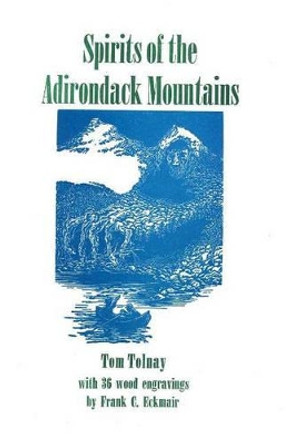 Spirits of the Adirondack Mountains by Tom Tolnay 9780913559628