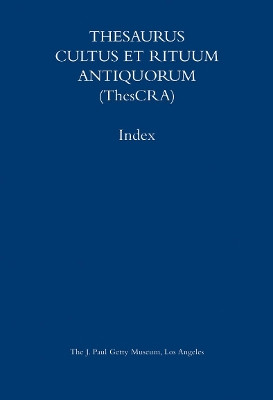 Thesaurus Cultus et Rituum Antiquorum - Abbreviations and Index by . Jaeger 9780892367931