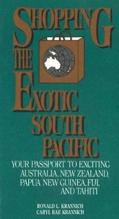 Shopping the Exotic South Pacific: Your Passport to Exciting Australia, New Zealand, Papua...... by Ron L. Krannich 9780942710212