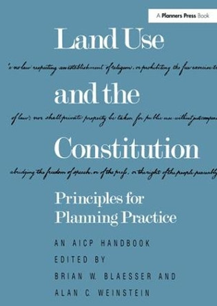 Land Use and the Constitution: Principles for Planning Practice by Brian W. Blaesser 9780918286581