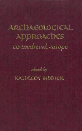 Archaeological Approaches to Medieval Europe by Kathleen Biddick 9780918720528