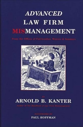 Advanced Law Firm Mismanagement by Arnold B. Kanter 9780945774204