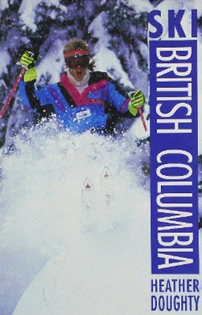 Ski British Columbia by Heather Doughty 9780919433946