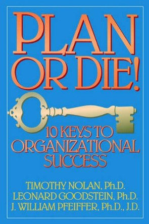 Plan or Die!: 101 Keys to Organizational Success by Timothy M. Nolan 9780893842079