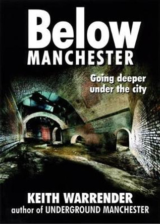 Below Manchester: Going Deeper Under the City by Keith Warrender 9780946361427
