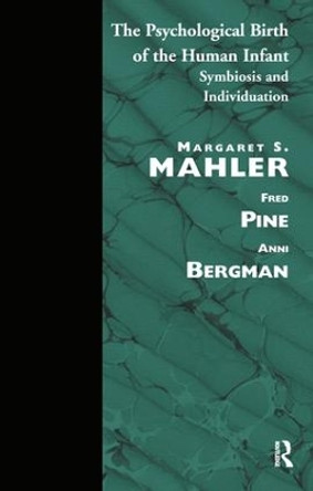 The Psychological Birth of the Human Infant: Symbiosis and Individuation by Margaret S. Mahler 9780946439126