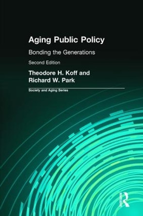 Aging Public Policy: Bonding the Generations by Theodore H. Hoff 9780895031969