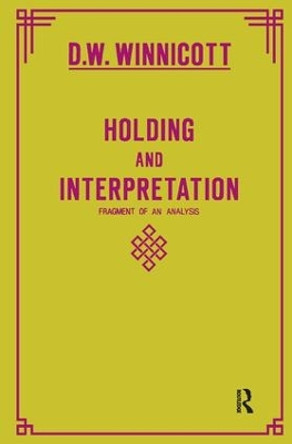 Holding and Interpretation: Fragment of an Analysis Donald W. Winnicott 9780946439515
