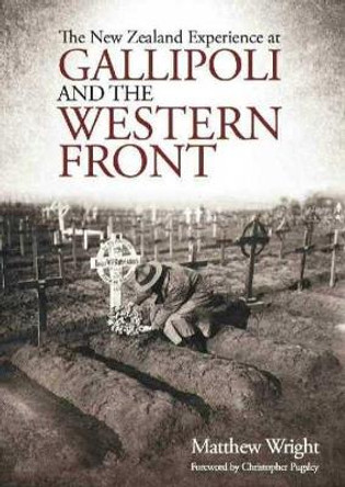New Zealand Experience at Gallipoli and the Western Front Wright Matthew 9780947506193