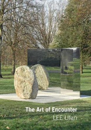 Lee Ufan: Art of Encounter (2018 revised edition) by Lee Ufan 9780947830656