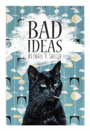 Bad Ideas by Michael V Smith 9780889713260